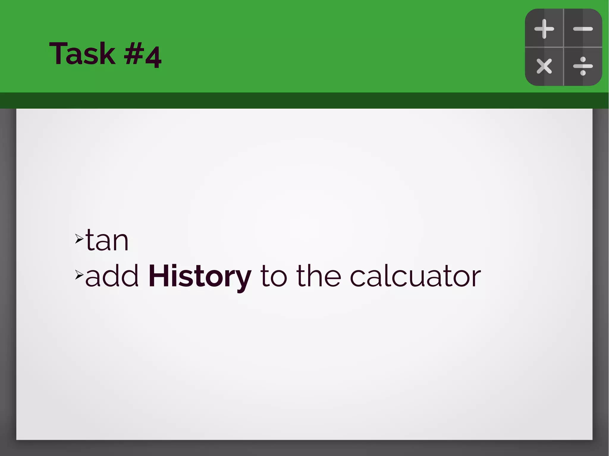 ➢tan
➢add History to the calcuator
Task #4
 