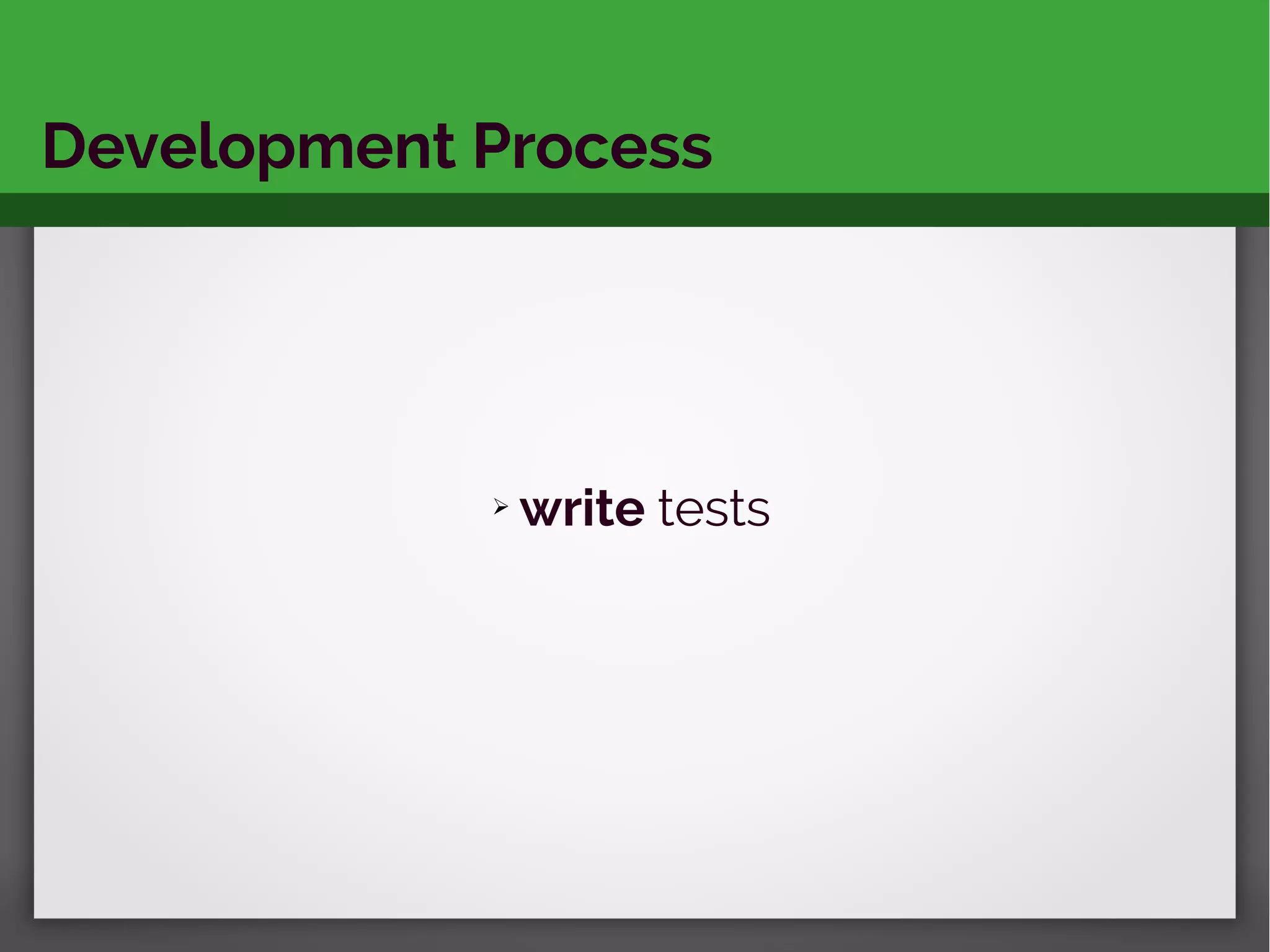 Development Process
➢ write tests
 