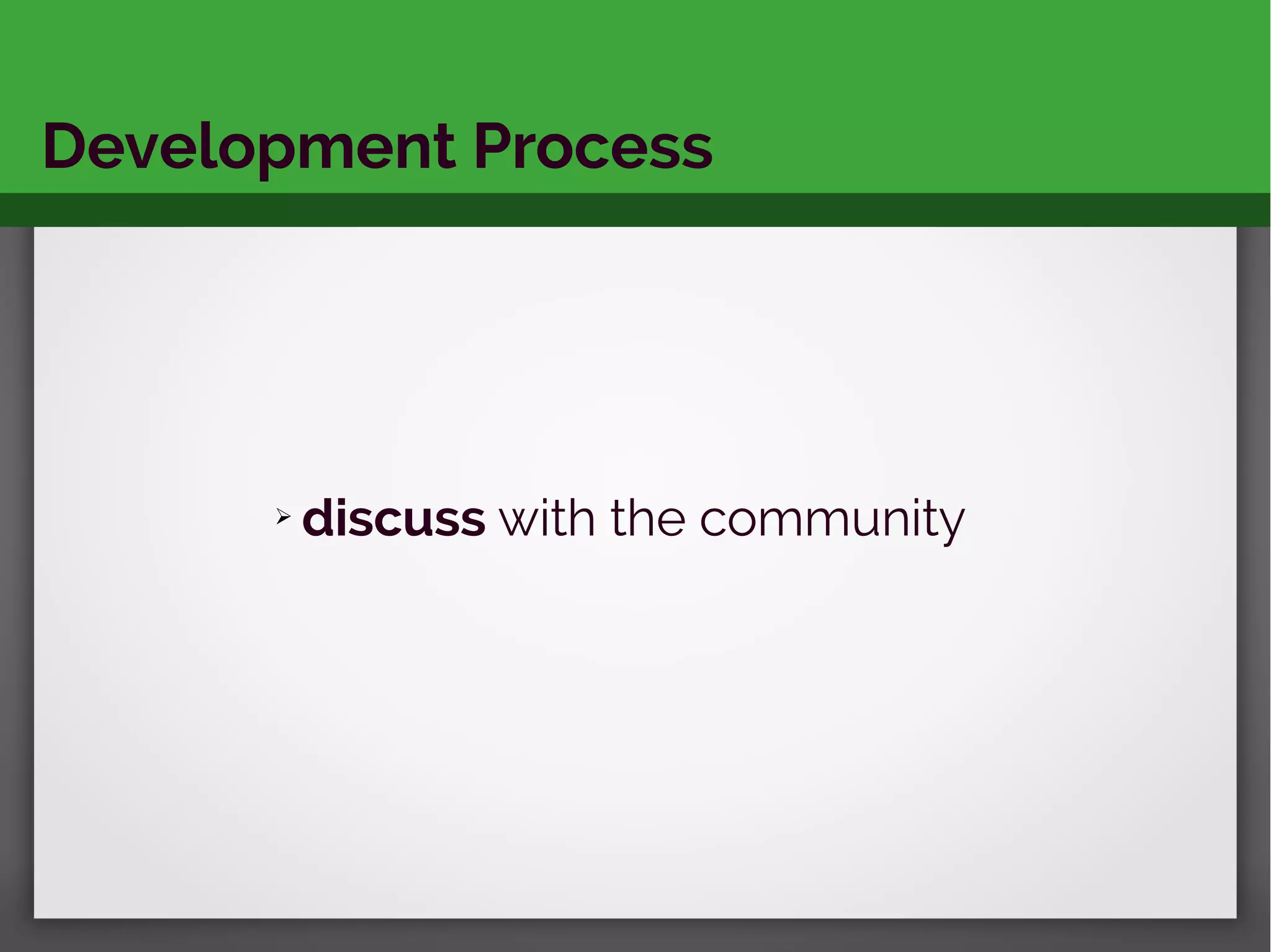 Development Process
➢ discuss with the community
 