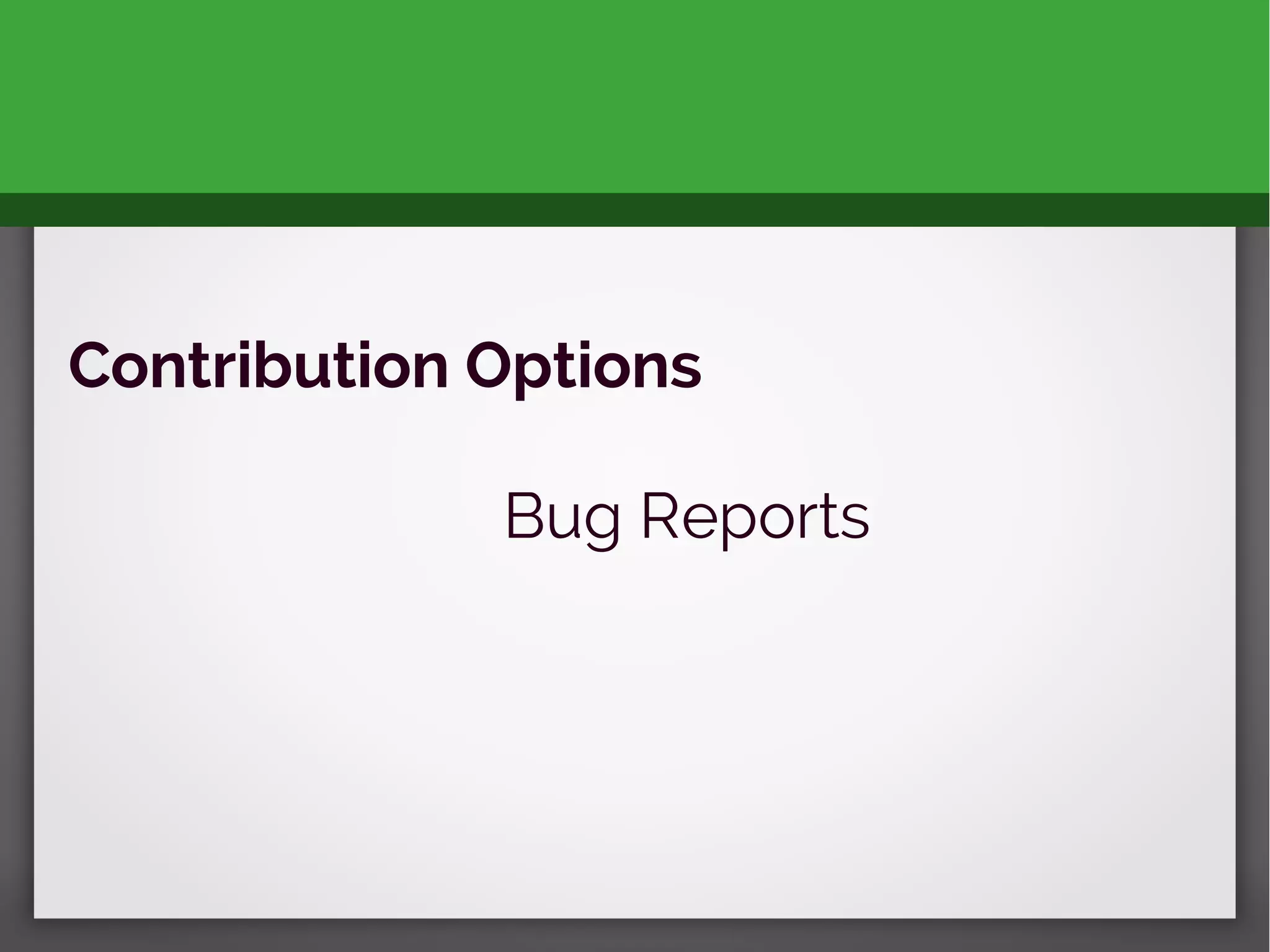 Contribution Options
Bug Reports
 