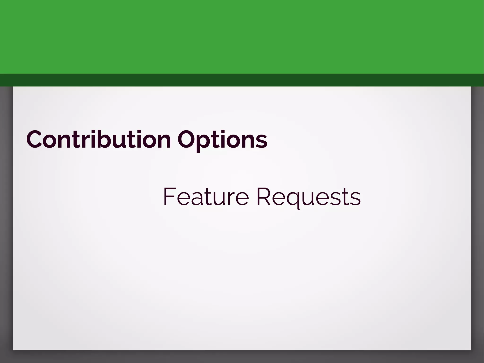 Contribution Options
Feature Requests
 