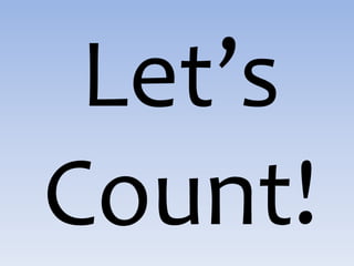 Let’s
Count!
 
