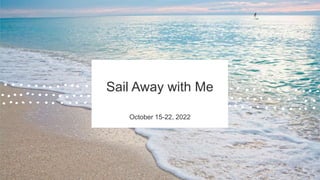 Sail Away with Me
October 15-22, 2022
 
