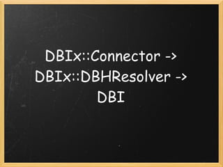 DBIx::Connector ->
DBIx::DBHResolver ->
        DBI
 