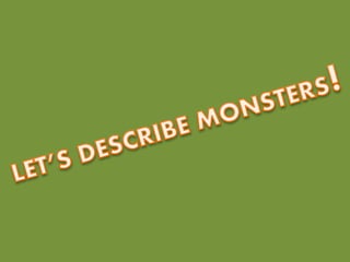 Let's describe monsters!