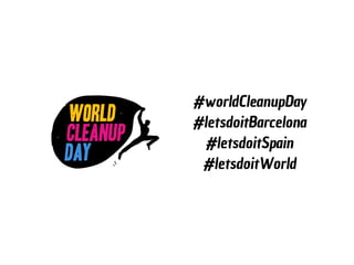 #worldCleanupDay
#letsdoitBarcelona
#letsdoitSpain
#letsdoitWorld
 