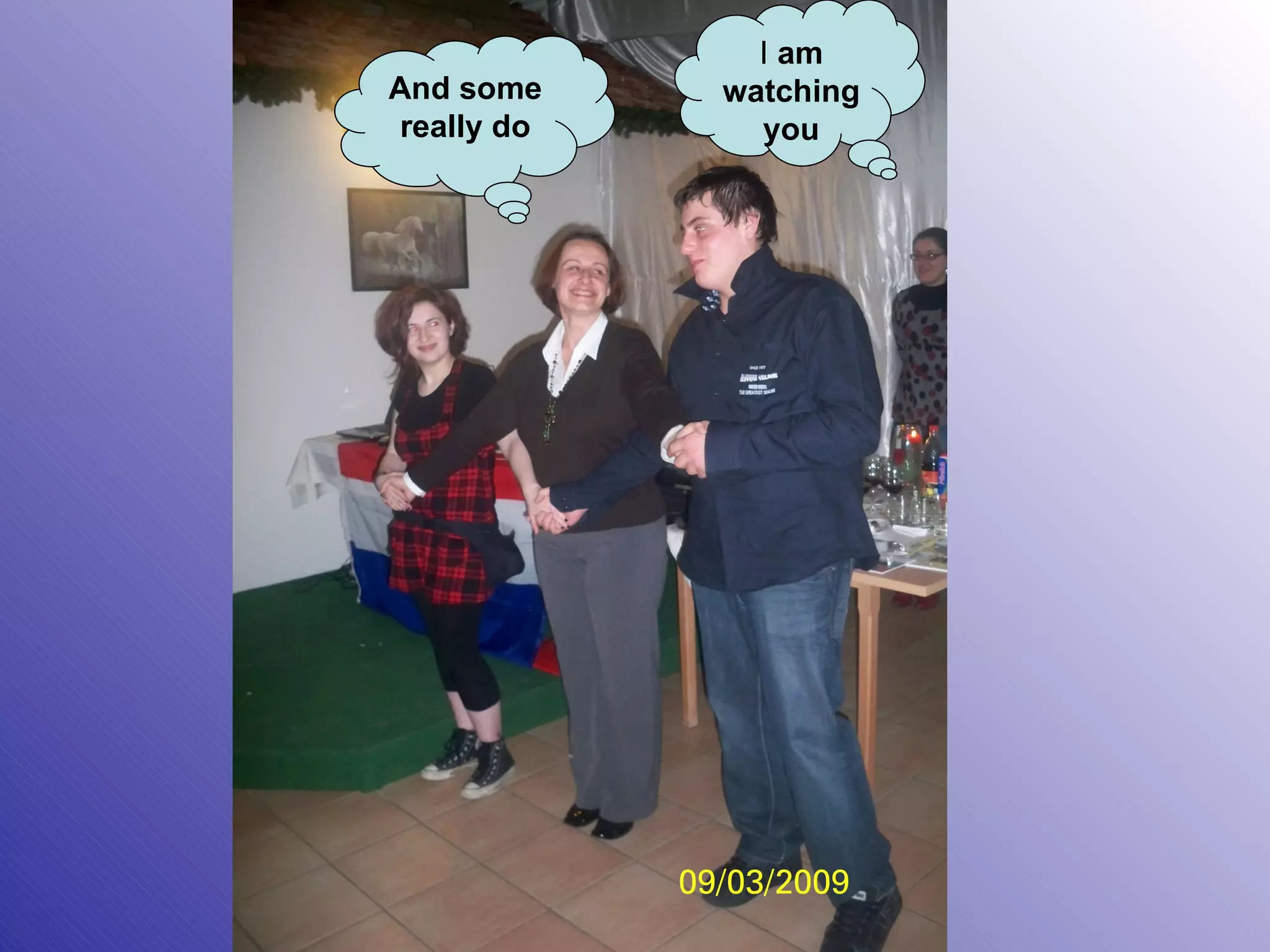 And some really do I  am watching you 