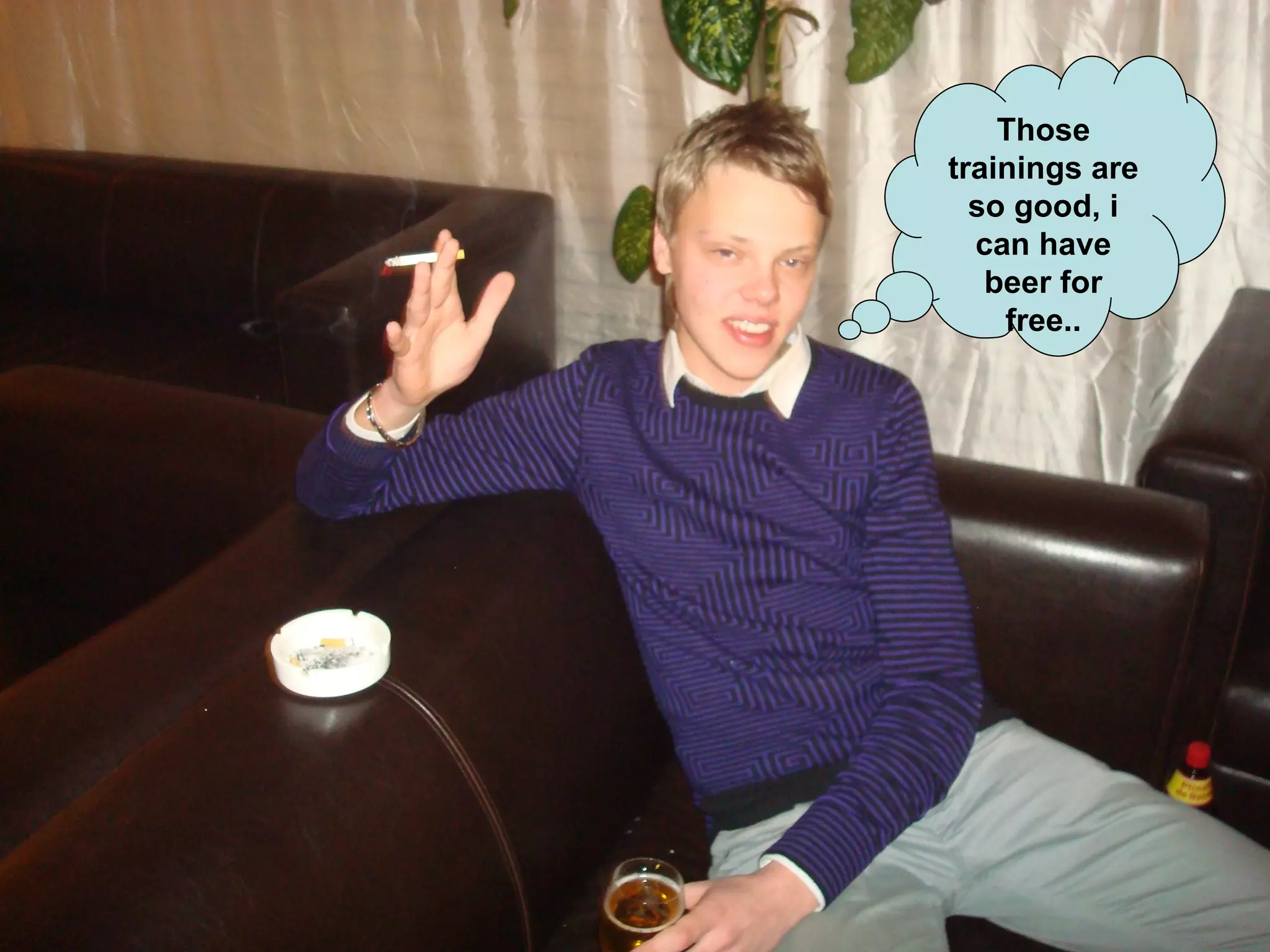 Those trainings are so good, i can have beer for free.. 