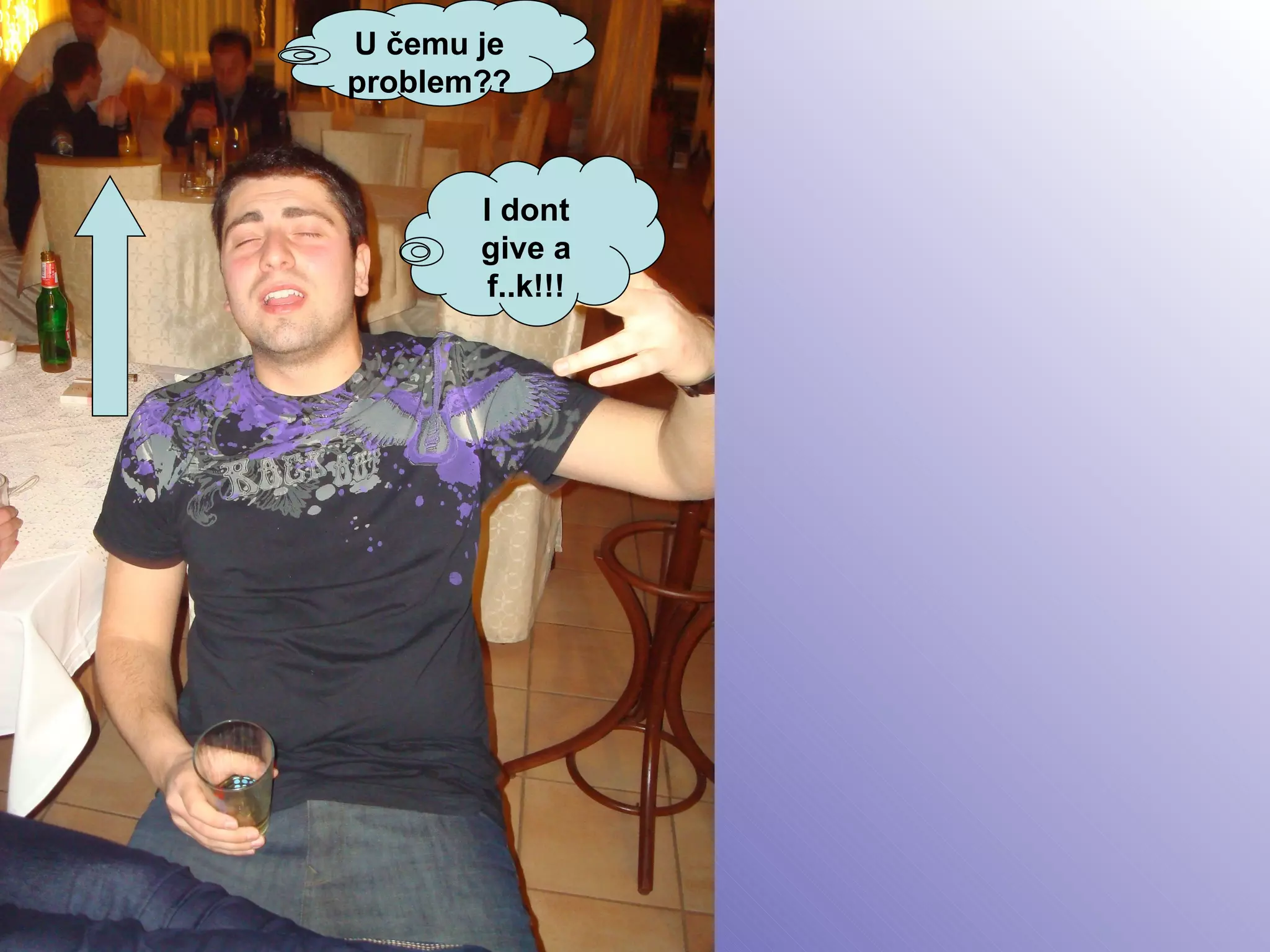 I dont give a f..k!!! U čemu je problem?? 