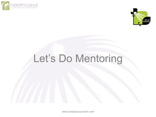Let’s Do Mentoring 
www.conspicuous-cbm.com 
 