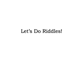 Let’s Do Riddles!
 