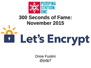 300 Seconds of Fame:
November 2015
Drew Fustini
@pdp7
 