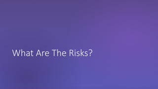 What Are The Risks?
 