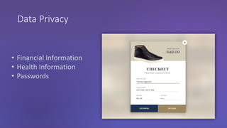 Data Privacy
• Financial Information
• Health Information
• Passwords
 