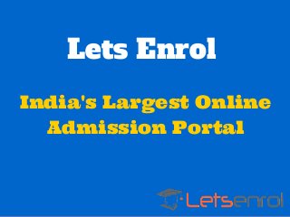 Lets Enrol
India's Largest Online
Admission Portal
 