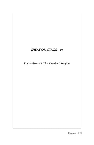 CREATION STAGE - 04
Formation of The Central Region
Evolve - 1 | 19
 