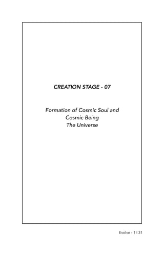 CREATION STAGE - 07
Formation of Cosmic Soul and
Cosmic Being
The Universe
Evolve - 1 | 31
 