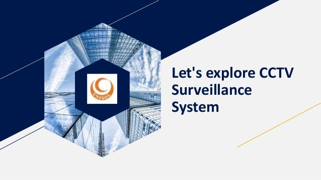 Let's explore CCTV
Surveillance
System
 