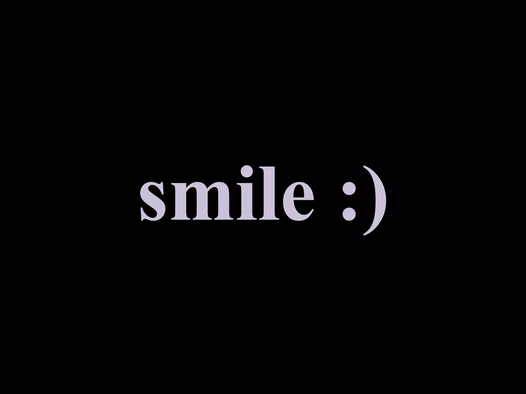 smile :)
 