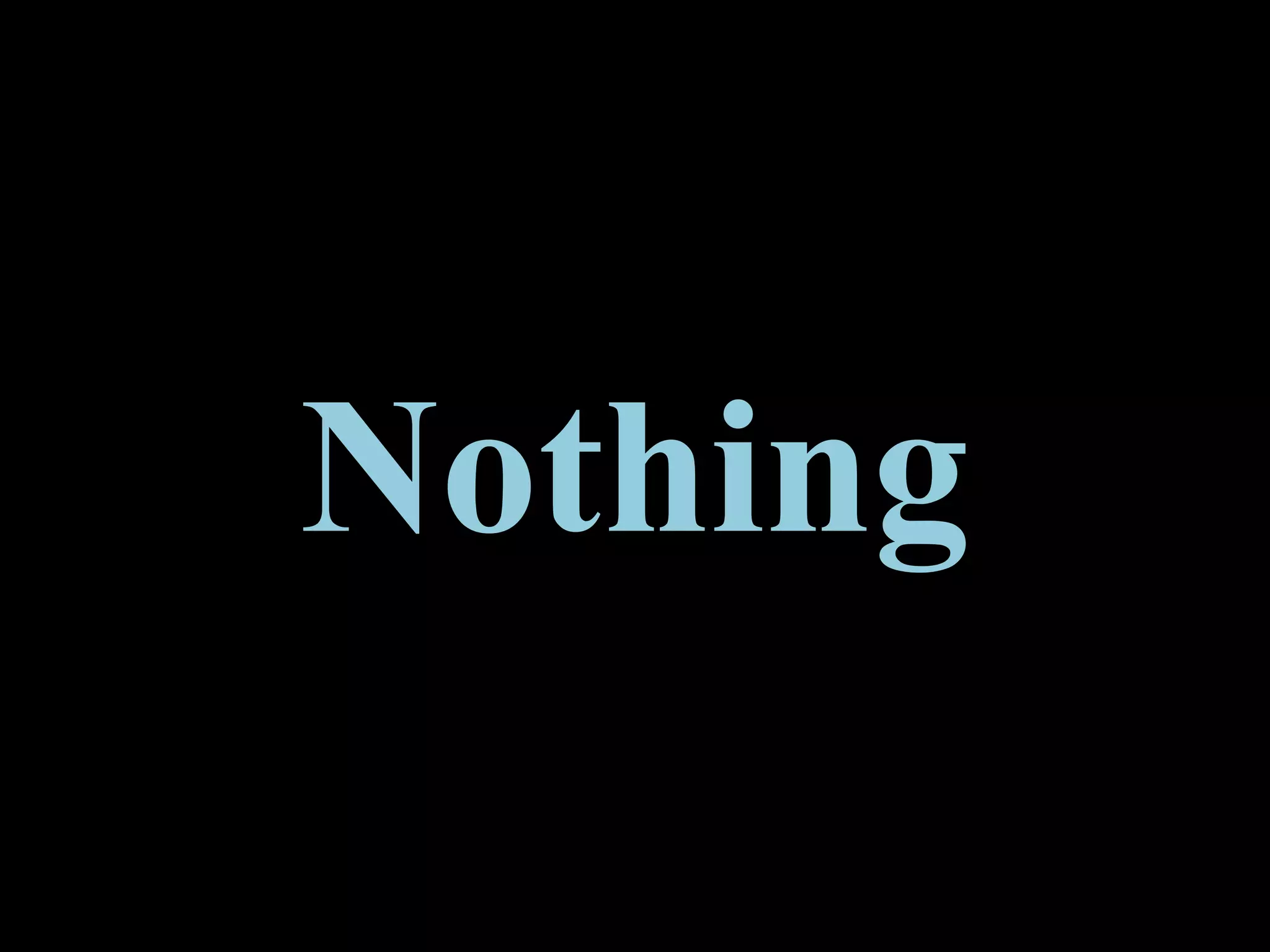Nothing
 