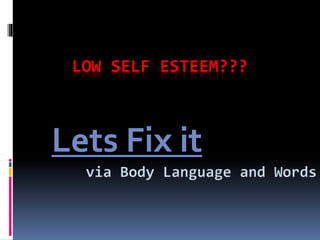 LOW SELF ESTEEM???
Lets Fix it
 