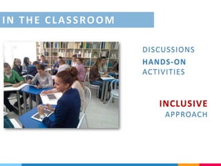 HANDS-ON
ACTIVITIES
DISCUSSIONS
INCLUSIVE
APPROACH
IN THE CLASSROOM
 