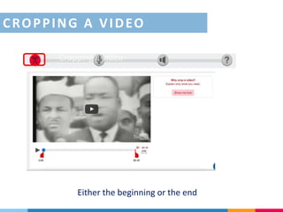 Either the beginning or the end
Cropping a video
CROPPING A VIDEO
 
