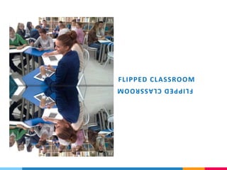 FLIPPEDCLASSROOM
FLIPPED CLASSROOM
 