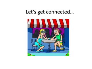Let’s get connected…
 