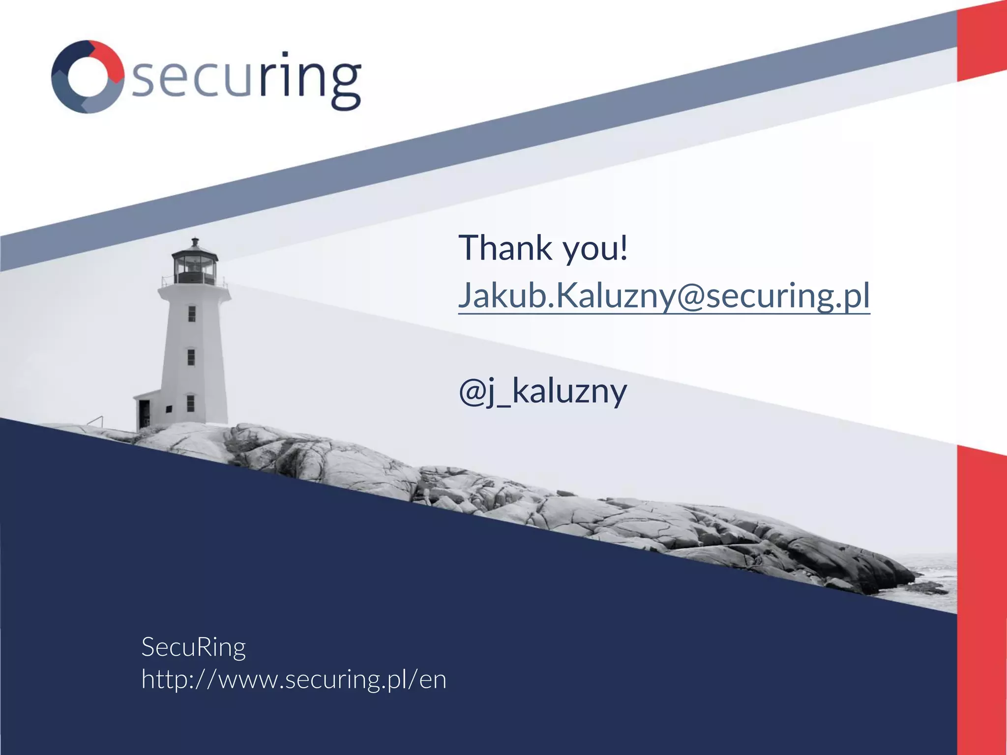 Thank you!
Jakub.Kaluzny@securing.pl
@j_kaluzny
SecuRing
http://www.securing.pl/en
 