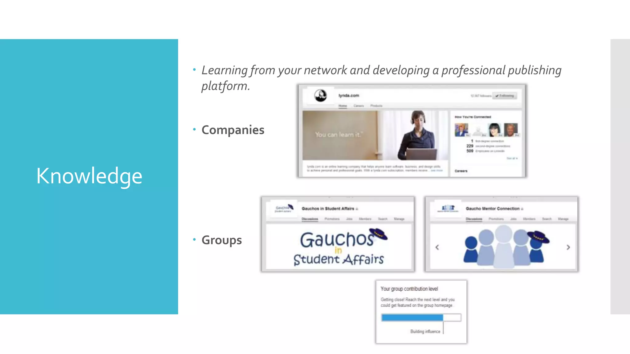  Learning from your network and developing a professional publishing
platform.
 Companies

Knowledge
 Groups

 