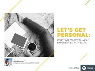 Let's Get Personal: Crafting Truly Valuable Experiences with Email