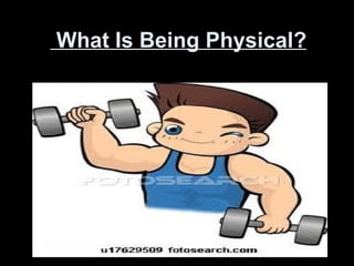 What Is Being Physical? 
