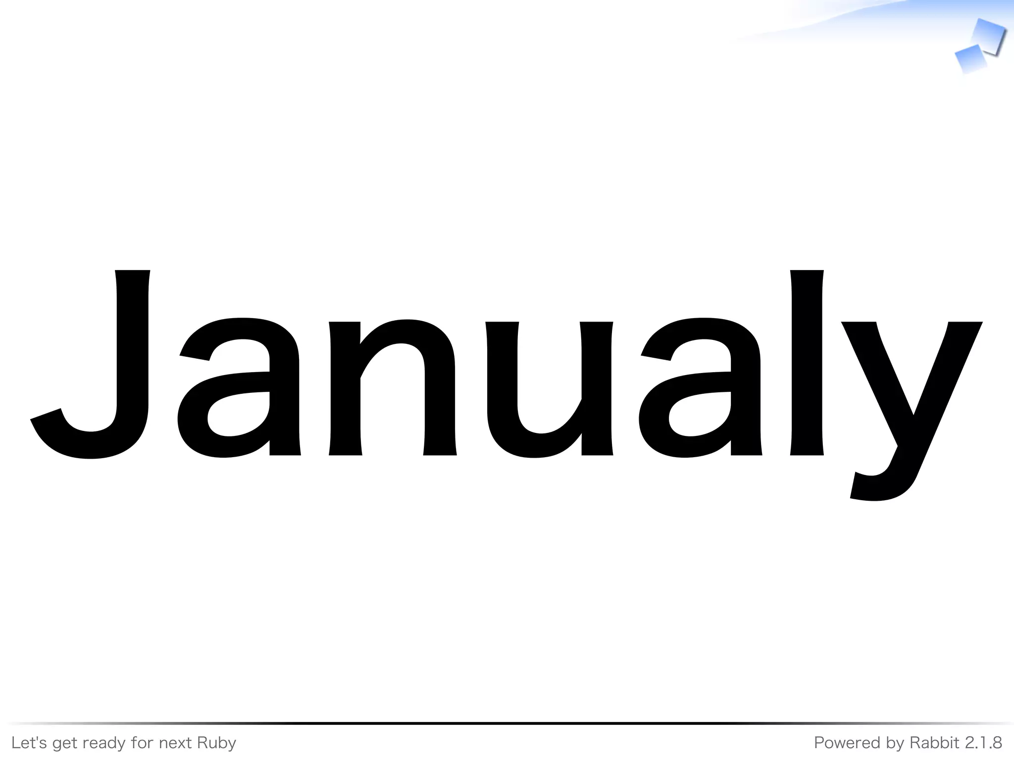 Let's�get�ready�for�next�Ruby Powered�by�Rabbit�2.1.8
January
 