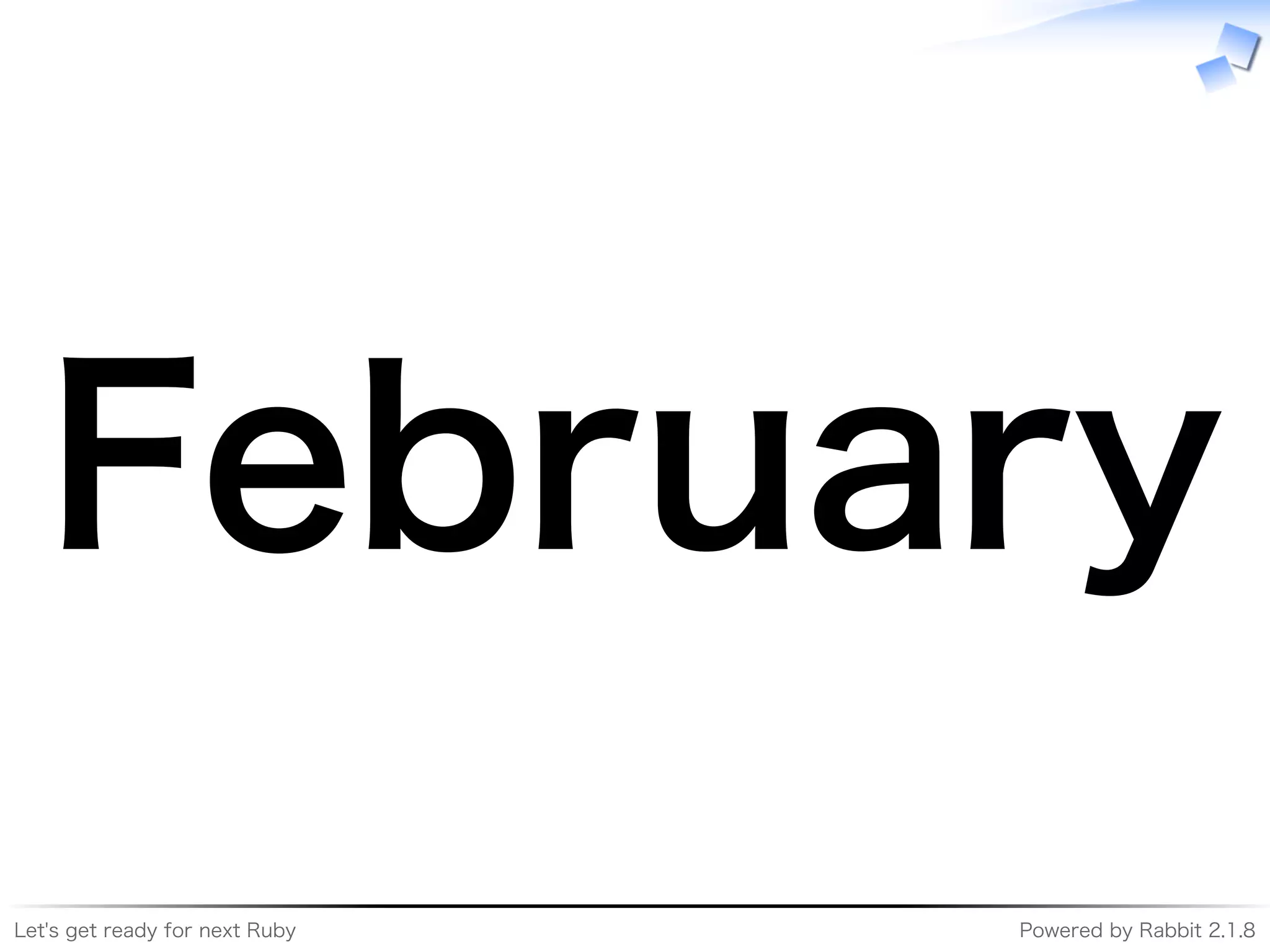 Let's�get�ready�for�next�Ruby Powered�by�Rabbit�2.1.8
February
 