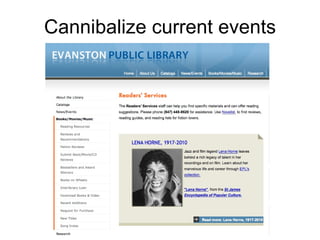 Cannibalize current events 