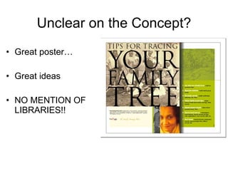 Unclear on the Concept? Great poster… Great ideas NO MENTION OF LIBRARIES!! 