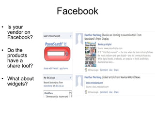Facebook Is your vendor on Facebook? Do the products have a share tool? What about widgets? 
