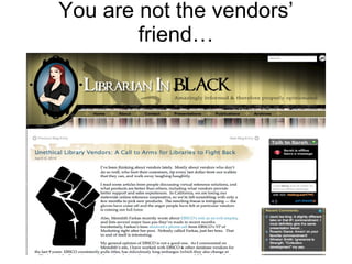 You are not the vendors’ friend… 