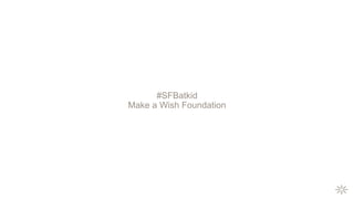 #SFBatkid
Make a Wish Foundation
 