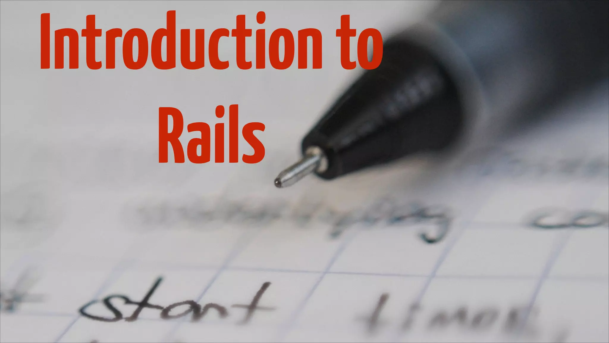 Introduction to
Rails