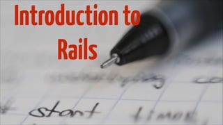 Introduction to
Rails

 