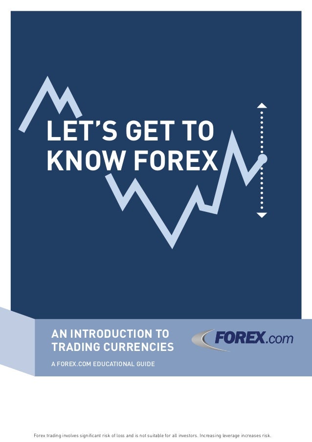 Let S Get To Know Forex An Introduction To Trading Currencies - 