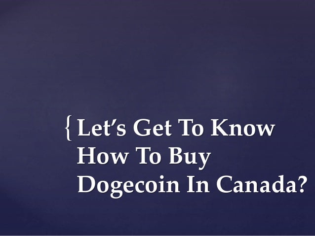{Let’s Get To Know
How To Buy
Dogecoin In Canada?
 