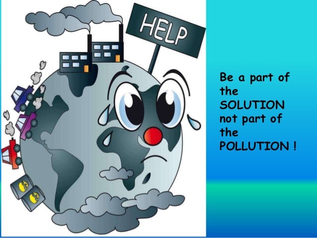 Image result for be part of the solution not the pollution