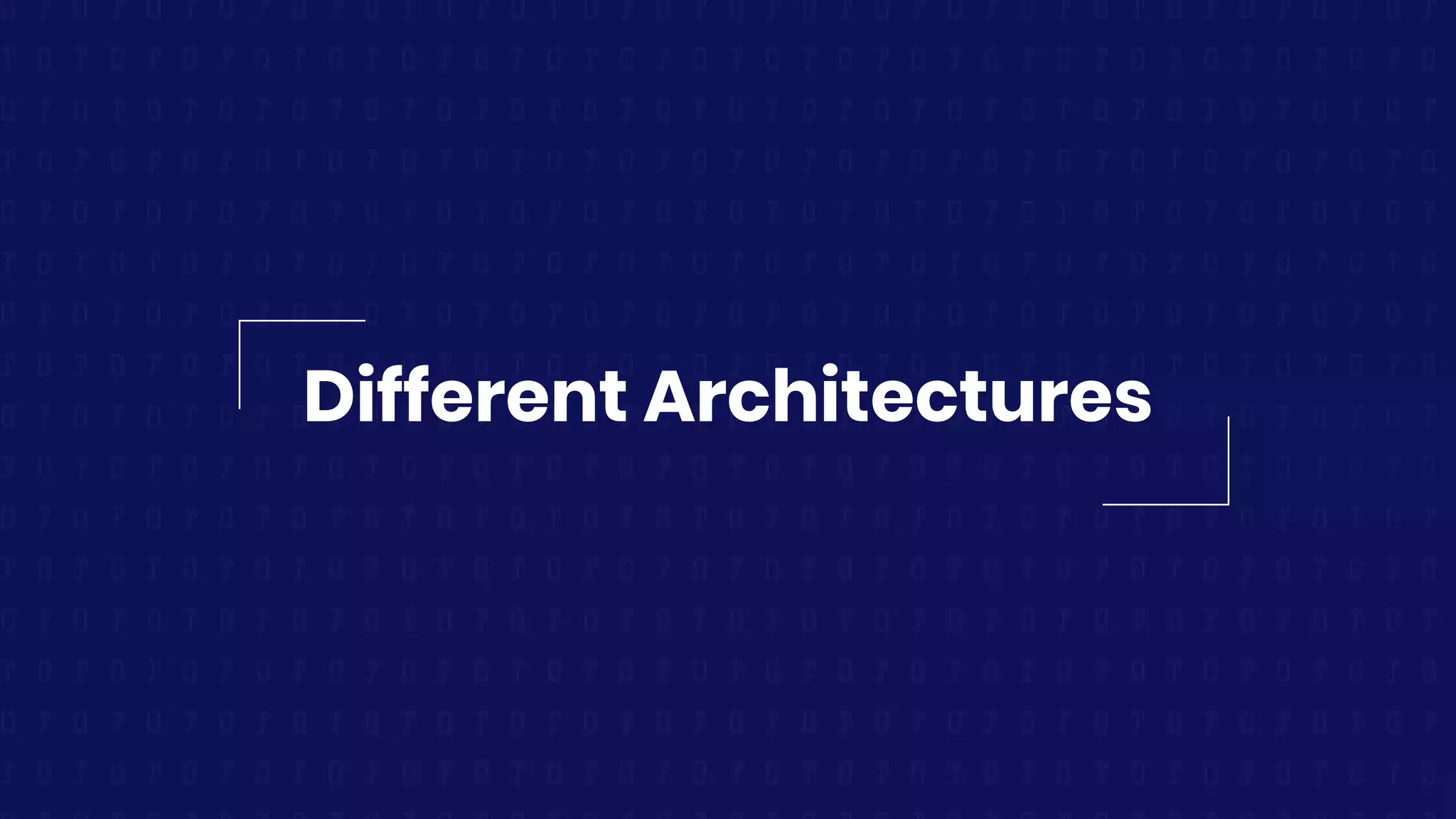 Different Architectures
 