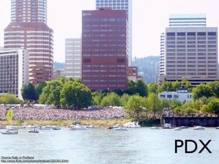 St. Louis
  Blue




 Portland Lights
Obama Rally in Portland
 http://www.flickr.com/photos/infinitewilderness/281063858/
http://www.flickr.com/photos/timlauer/2503913004/
                                                              PDX
 