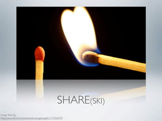 SHARE(SKI)
Image: Sharing
http://www.ﬂickr.com/photos/furiousgeorge81/177926979/
 