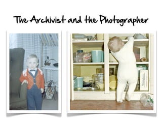 The Archivist and the Photographer
 