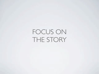FOCUS ON
THE STORY
 